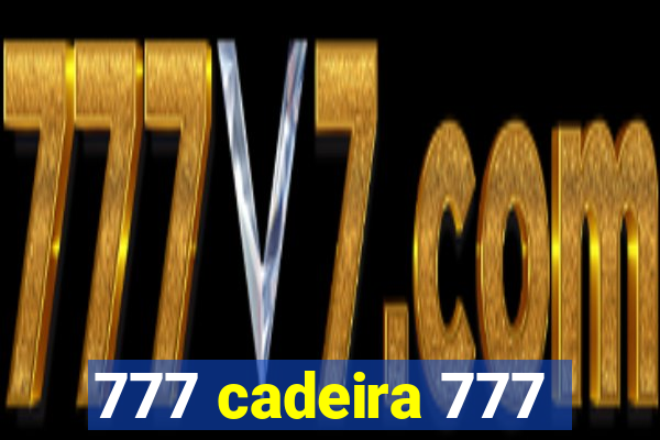 777 cadeira 777
